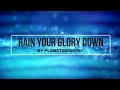Rain Your Glory Down - Planetshakers (Lyrics)