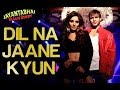 Dil Na Jaane Kyun Lyrics - Jayantabhai Ki Luv Story