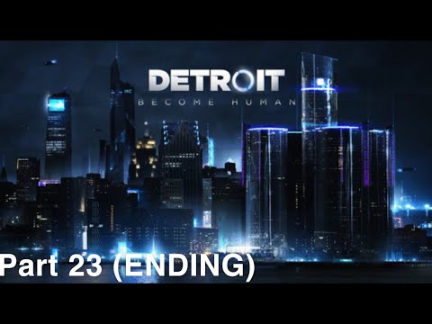Detroit Become Human Part 23 ENDING!!!