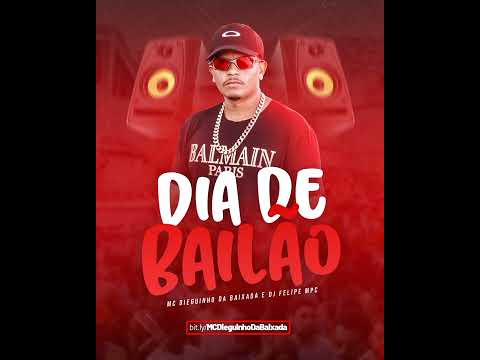 MC DIEGUINHO DA BAIXADA - DIA DE BAILÃO (DJ FELIPE MPC) LANÇAMENTO 2022