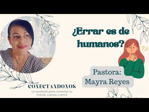 ¿ Errar es de humanos? pastora y obispo:  Mayra Reyes