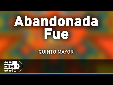Abandonada Fue, Quinto Mayor - Audio