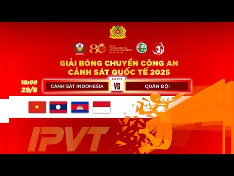 🔴Trực tiếp Bán kết 2: CẢNH SÁT INDONESIA VS QUÂN ĐỘI - Bóng Chuyền Công An, Cảnh Sát Quốc Tế 2025