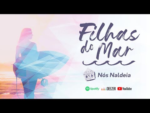 Filhas Do Mar - Nós Naldeia
