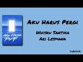 Aku Harus Pergi Whisnu Santika Ari Lesmana Lirik Lagu