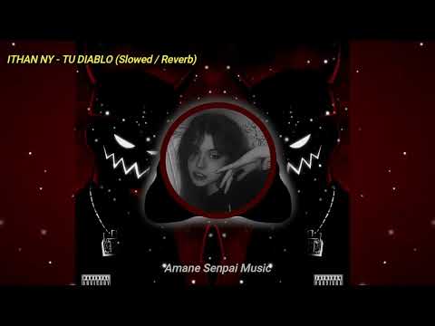 ITHAN NY - TU DIABLO (Slowed / Reverb)