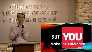 Ps Khor Hoe Chai –  BUT YOU Make the Difference (Pt 2)