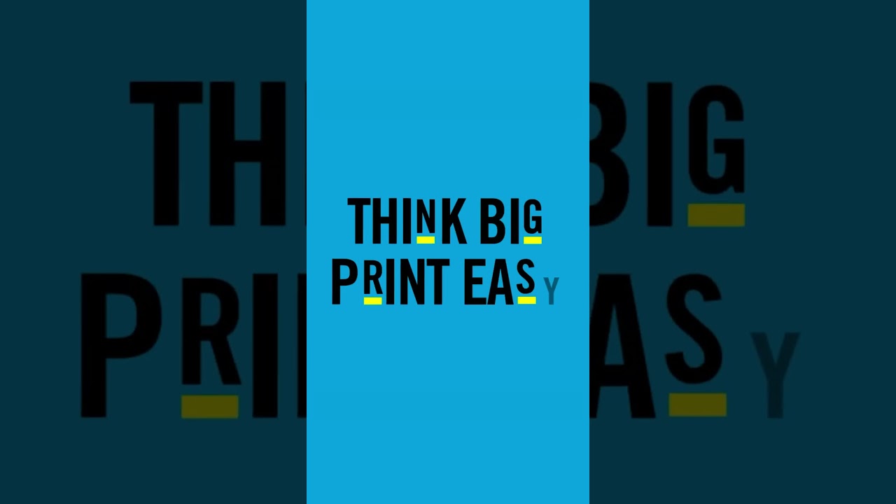 Think Big. Print Easy.