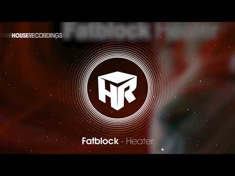 Fatblock – Heater (House | Houserecordings)