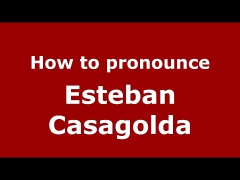 How to pronounce Esteban Casagolda (Spanish/Spain) - PronounceNames.com