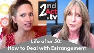 Life After 50: Are You Estranged from a Friend or Family? How to Deal with Estrangement as We Age