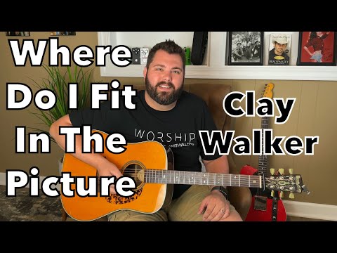 Where Do I Fit In The Picture - Clay Walker