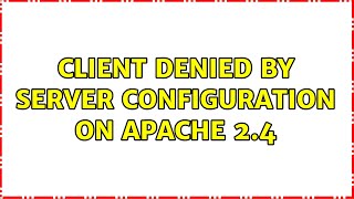 Client denied by server configuration on Apache 2.4 (2 Solutions!!)