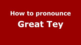 How to pronounce Great Tey