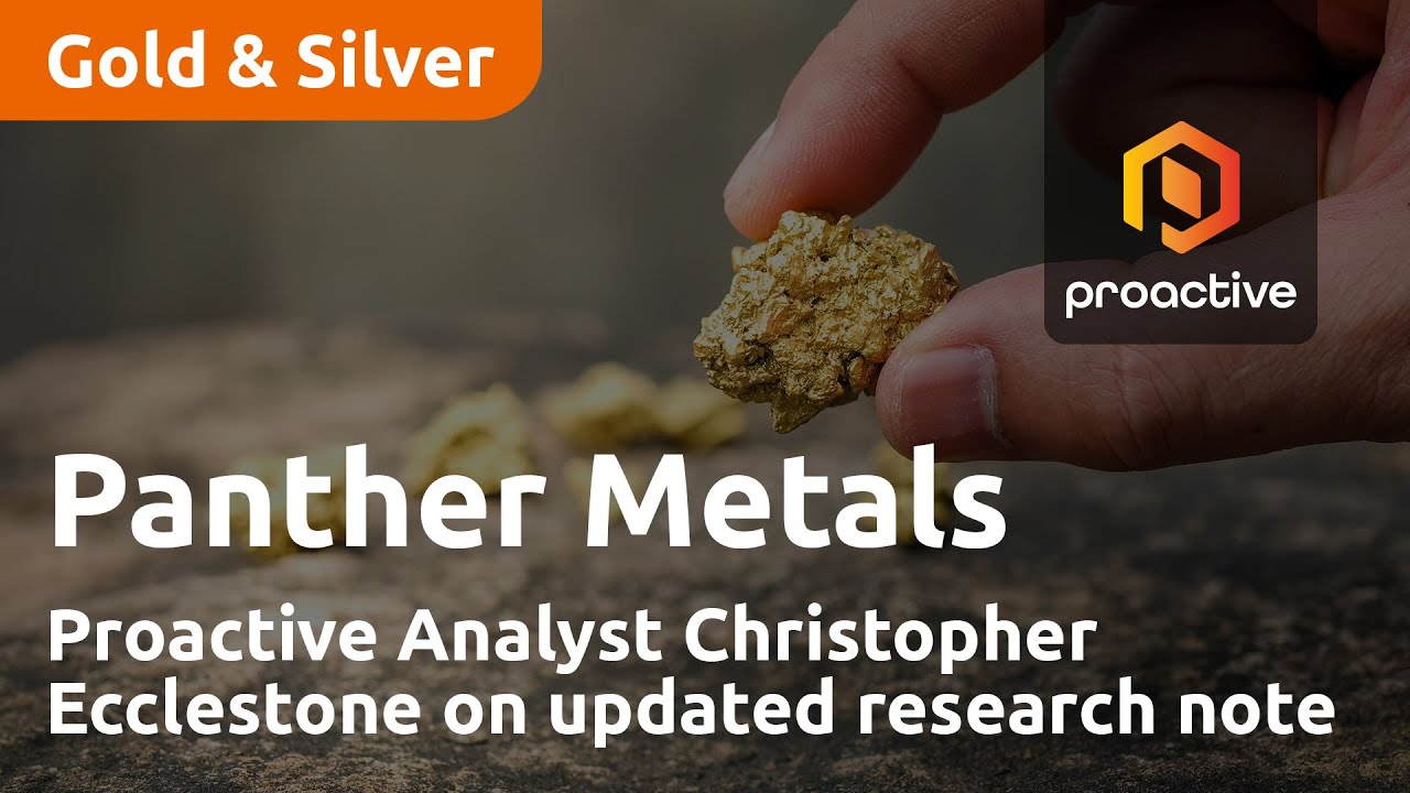 Proactive Analyst Christopher Ecclestone on updated Panther Metals research note