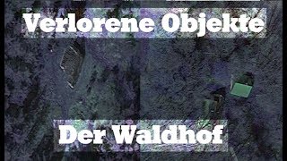 Verlorene Objekte - Der Waldhof