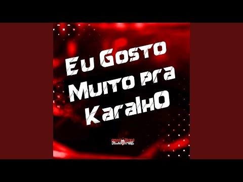 Eu Gosto Muito Pra Karalh0
