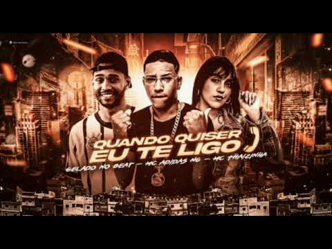 MC ADIDAS NG, MC THAIZINHA, GELADO NO BEAT - QUANDO QUISER EU TE LIGO - REMIX BREGA FUNK