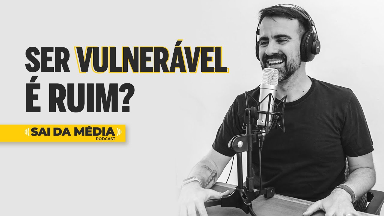 Ser Vulnerável é Ruim? | Sai da Média #73