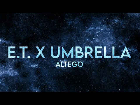 ALTEGO- E.T. x Umbrella (Lyrics) [Extended]