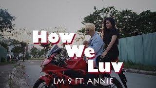 How We Luv - LM-9 x Annie 「Official Music Video」