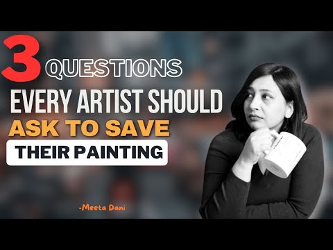The Three Questions You Must Ask Yourself To Find If Your Painting Is Going In The Wrong Direction