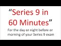 Series 9 Exam Tomorrow? This Afternoon? Pass? Fail? This 60 Minutes May Be the Difference!