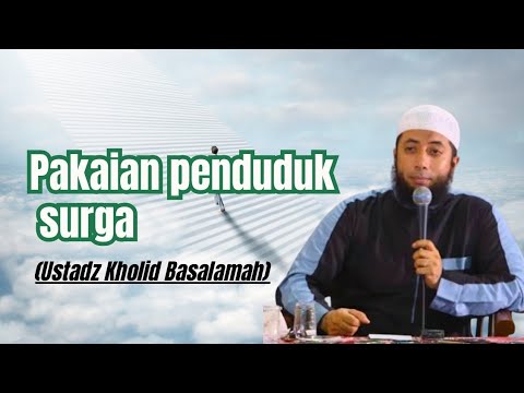 Pakaian penduduk surga - Ustadz Kholid Basalamah