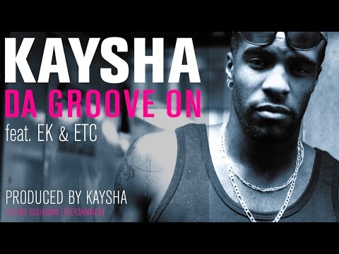 Kaysha - Da Groove On (feat. EK & ETC) [Official Audio]