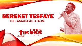 Bereket Tesfaye  Full Album