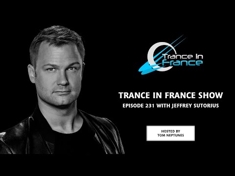Trance In France Show Episode 231 — Jeffrey Sutorius (2012)
