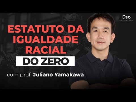 Estatuto da Igualdade Racial do Zero - Aula teórica - com Prof. Juliano Yamakawa