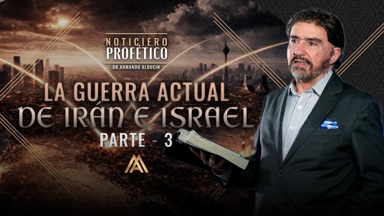 La Guerra Actual de Irán e Israel - Parte 3 | Noticiero Profético | Dr. Armando Alducin