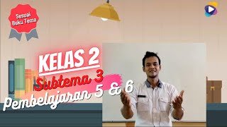 Kelas 2 Tema 1 Subtema 3 Pembelajaran 5 dan 6