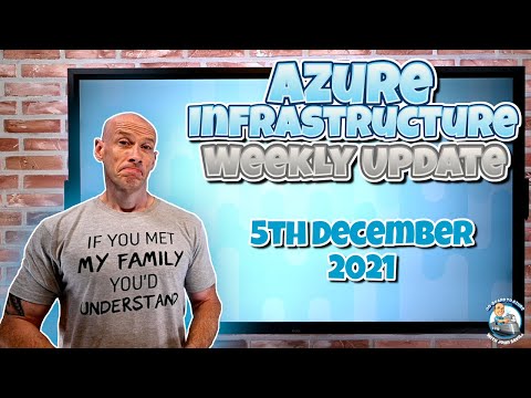 Microsoft Azure Infrastructure Weekly Update 5th December 2021