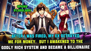 After I Was Fired, My Ex Betrayed Me For Money，But I Awaken Rich System And Became a Billionaire