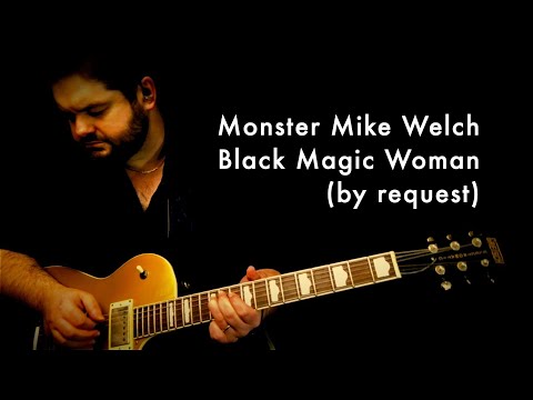 Monster Mike Welch - Black Magic Woman (by request)