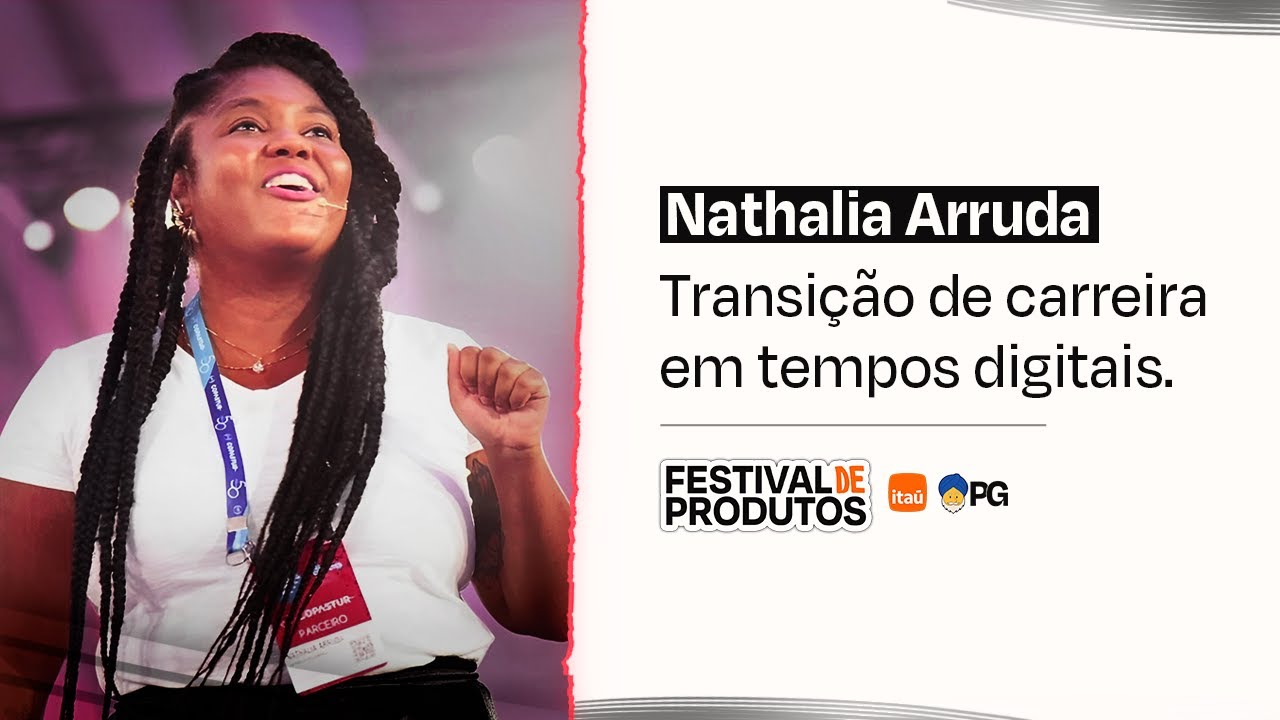 Transição de carreira em tempos digitais - Nathalia Arruda | Festival de Produtos 2024
