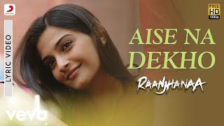 A.R. Rahman - Aise Na Dekho Lyric | Raanjhanaa | Dhanush, Sonam