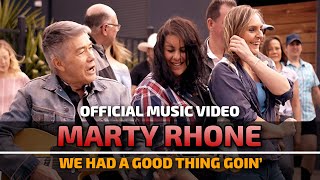 Marty Rhone - We Had a Good Thing Goin&#39; (Official Music Video)