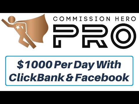 Commission Hero PRO Review - $1000 Per Day With ClickBank & Facebook Video