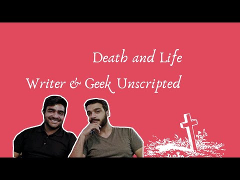 Writer and Geek Show EP098 - Life, Death and Optimistic Nihilis