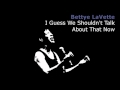 I Guess We Shouldn't Talk About That Now ~ Bettye LaVette