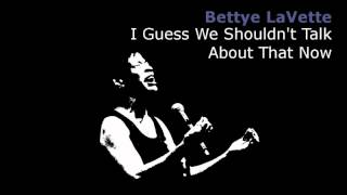 I Guess We Shouldn't Talk About That Now ~ Bettye LaVette
