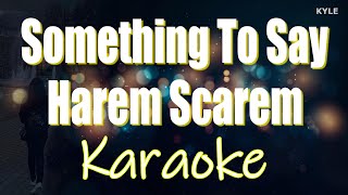 Something to Say  - Harem Scarem Karaoke HD Version