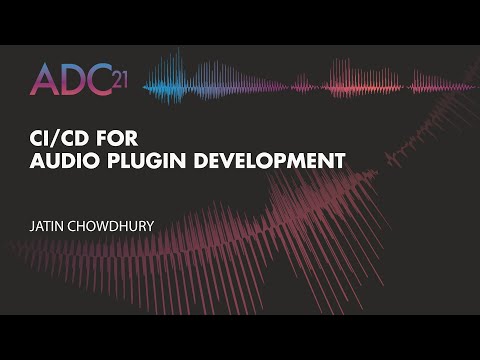 CI/CD for Audio Plugin Development - Jatin Chowdhury - ADC21