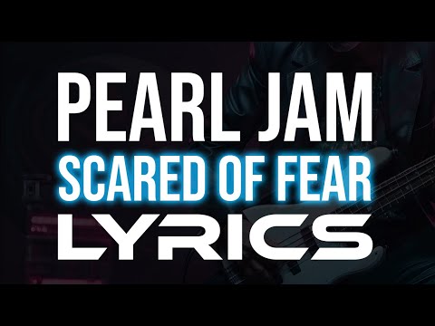Pearl Jam - Scared of Fear LYRICS