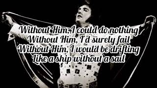 Elvis Presley - Without Him (Lyrics)