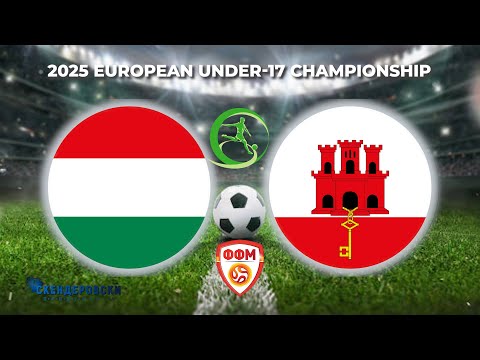 U 17 HUNGARY - U17 GIBRALTAR