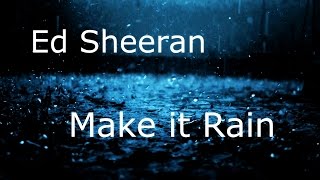 Video thumbnail of "Ed Sheeran - Make it Rain (Original Version) Full HQ Audio + Lyrics"